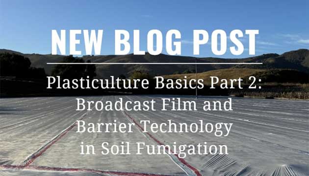 Plasticulture Basics Part 2: Broadcast Film and Barrier Technology in Soil Fumigation
